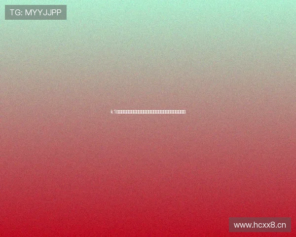 k1体育点击进入畅看全球热门赛事直播数据分析互动娱乐平台新版